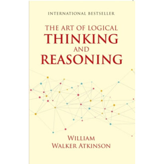 THE ART OF LOGICAL THINKING AND REASONING
