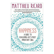Happiness: A Guide To Developing Life'S Most Important Skill - Matthieu Ricardo