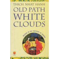 Old Path White Clouds: Walking In The Footsteps Of The Buddha